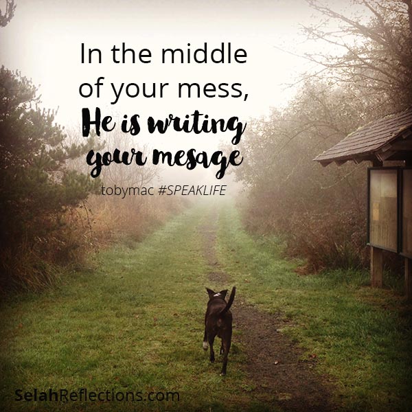 In the middle of your mess, He is writing your message | tobymac #speaktruth