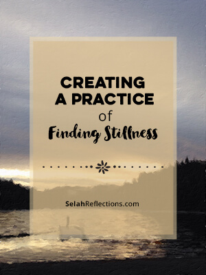 Creating A Practice of Finding Stillness