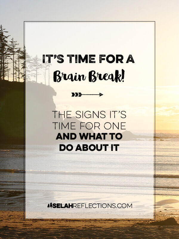 We all need a brain break from time to time. But when can you tell it's time? Here are a few ways to tell and a short list of simple, doable ideas on how to take one. | SelahReflections.com